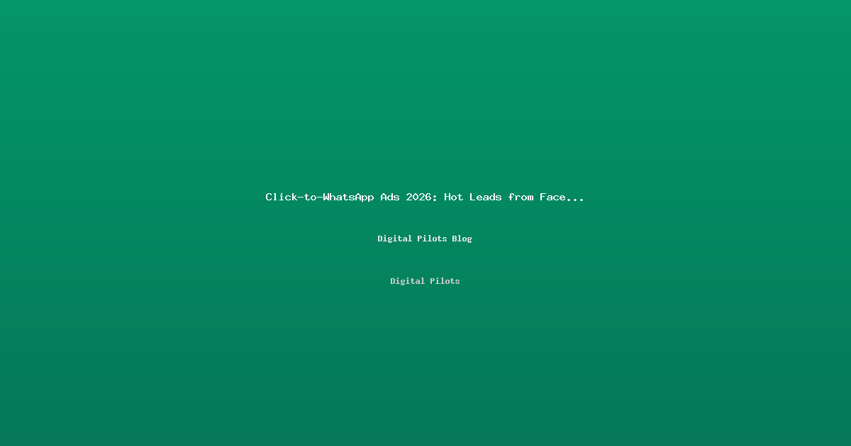 Click-to-WhatsApp Ads 2026: How Indian Businesses Get Hot Leads Directly from Facebook & Instagram