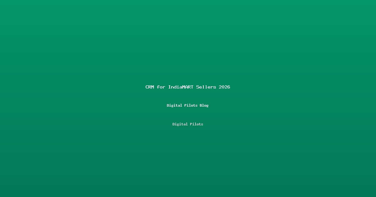 CRM for IndiaMART Sellers 2026: Stop Losing Leads and Start Closing More Deals