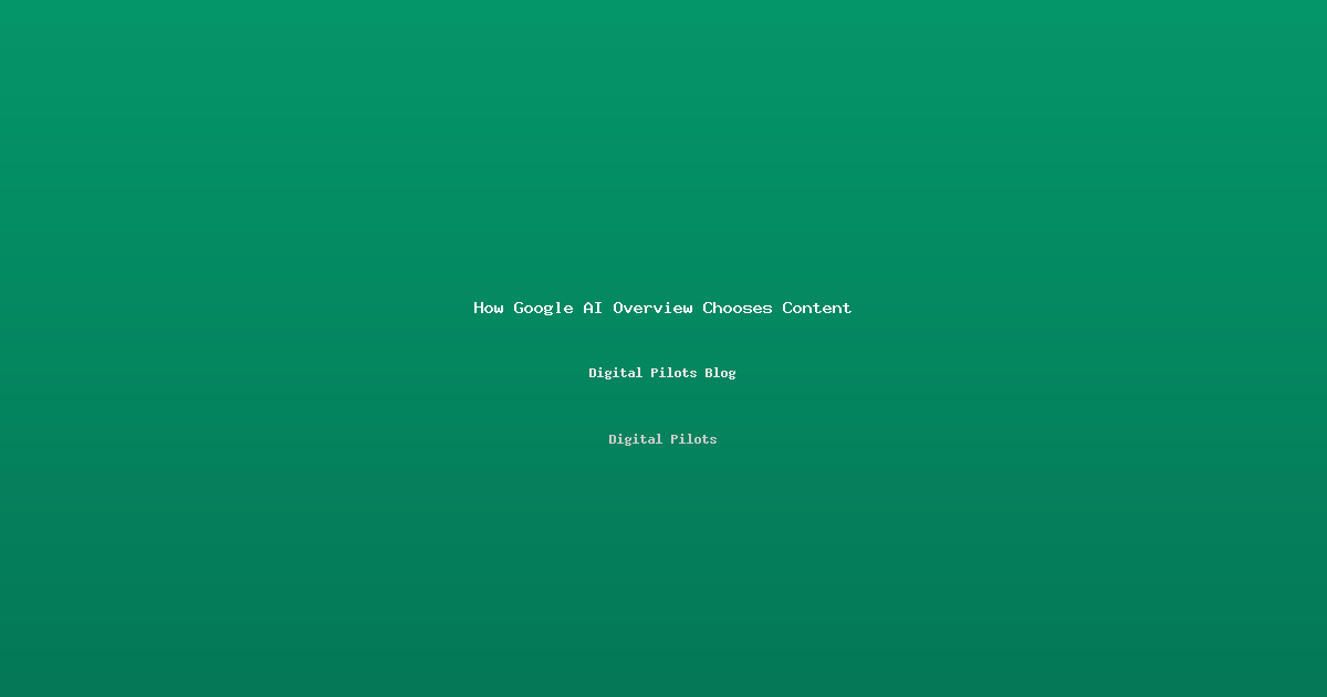 How Google AI Overview Chooses Content